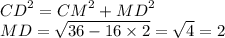 {CD}^{2} = {CM}^{2} + {MD}^{2} \\ MD = \sqrt{36 - 16 \times 2} = \sqrt{4} = 2