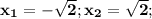 \mathbf{x_{1}=-\sqrt{2};x_{2}=\sqrt{2};}