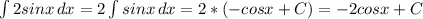 \int\limits {2sinx} \, dx=2\int\limits {sinx} \, dx=2*(-cosx+C)=-2cosx+C