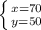 \left \{ {{x=70} \atop {y=50}} \right.