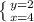 \left \{ {{y=2} \atop {x=4}} \right.