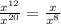 \frac{ {x}^{12} }{ {x}^{20} } = \frac{x}{{x}^{8} }