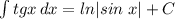 \int\limits {tgx} \, dx =ln|sin\;x|+C