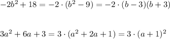 -2b^2+18=-2\cdot (b^2-9)=-2\cdot (b-3)(b+3)\\\\\\3a^2+6a+3=3\cdot (a^2+2a+1)=3\cdot (a+1)^2