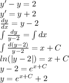 y '- y = 2 \\ y' = y + 2 \\ \frac{dy}{dx} = y - 2 \\ \int\limits \frac{dy}{y - 2} = \int\limits dx \\ \int\limits \frac{d(y - 2)}{y - 2} = x + C \\ ln( |y - 2| ) = x + C\\ y- 2 = {e}^{x + C} \\ y = {e}^{x + C} + 2