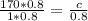 \frac{170*0.8}{1*0.8} =\frac{c}{0.8}