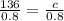 \frac{136}{0.8} =\frac{c}{0.8}