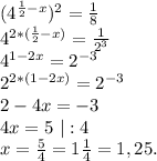 (4^{\frac{1}{2}-x})^2=\frac{1}{8}\\4^{2*(\frac{1}{2}-x)} =\frac{1}{2^3} \\4^{1-2x}=2^{-3}\\2^{2*(1-2x)}=2^{-3}\\2-4x=-3\\4x=5\ |:4\\x=\frac{5}{4}=1\frac{1}{4}= 1,25.