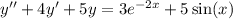 y'' + 4y '+ 5y = 3 {e}^{ - 2x} + 5 \sin(x)