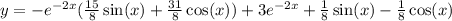 y = - {e}^{ - 2x} ( \frac{15}{8} \sin(x) + \frac{31}{8} \cos(x) ) + 3 {e}^{ - 2x} + \frac{1}{8} \sin(x) - \frac{1}{ 8} \cos(x) \\