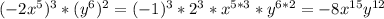 (-2x^5)^3*(y^6)^2=(-1)^3*2^3*x^{5*3}*y^{6*2}=-8x^{15}y^{12}