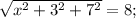 \sqrt{x^{2}+3^{2}+7^{2}}=8;