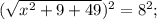 (\sqrt{x^{2}+9+49})^{2}=8^{2};