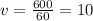 v = \frac{600}{60} = 10