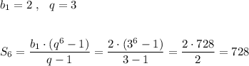 b_1=2\ ,\ \ q=3\\\\\\S_{6}=\dfrac{b_1\cdot (q^6-1)}{q-1}=\dfrac{2\cdot (3^6-1)}{3-1}=\dfrac{2\cdot 728}{2}=728