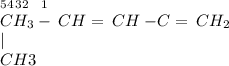 _5&_4&_3 &_2& \: \: \: _1\\ CH_3 & - \: {CH} &= \: {CH} \: { - }&C & = \: CH_2\\ & & & | & \\ & & &CH3