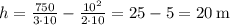 h=\frac{750}{3\cdot10}-\frac{10^2}{2\cdot10}=25-5=20\,$m$