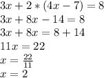 3x+2*(4x-7)=8\\3x+8x-14=8\\3x+8x=8+14\\11x=22\\x=\frac{22}{11}\\x=2