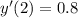 y'(2) = 0.8