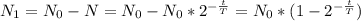 N_{1} = N_{0} - N =N_{0} - N_{0} *2^{-\frac{t}{T} } = N_{0} *(1 - 2^{-\frac{t}{T} })