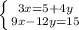 \left \{ {{3x=5+4y} \atop {9x-12y=15}} \right.