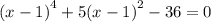 (x - 1 {)}^{4} + 5(x - 1 {)}^{2} - 36 = 0