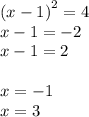 (x - 1 {)}^{2} = 4 \\ x - 1 = - 2 \\ x - 1 = 2 \\ \\ x = - 1 \\ x = 3