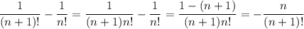 \dfrac{1}{(n+1)!}-\dfrac{1}{n!} = \dfrac{1}{(n+1)n!}-\dfrac{1}{n!} = \dfrac{1-(n+1)}{(n+1)n!} = -\dfrac{n}{(n+1)!}