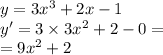 y = 3 {x}^{3} + 2x - 1 \\ y' = 3 \times 3 {x}^{2} + 2 - 0 = \\ = 9 {x}^{2} + 2