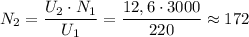 \displaystyle N_{2}=\frac{U_{2}\cdot N_{1}}{U_{1}}=\frac{12,6\cdot3000}{220}\approx172