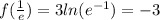 f( \frac{1}{e} ) = 3 ln(e {}^{ - 1} ) = - 3 \\