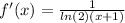 f'(x) = \frac{1}{ ln(2) (x + 1)} \\