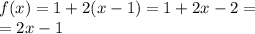 f(x) = 1 + 2(x - 1) = 1 + 2x - 2 = \\ = 2x - 1