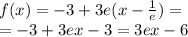 f(x) = - 3 + 3e(x - \frac{1}{e} ) = \\ = - 3 + 3ex - 3 = 3ex - 6