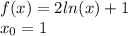 f(x) = 2 ln(x) + 1 \\ x_0 = 1