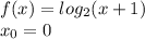 f(x) = log_{2}(x + 1) \\ x_0 = 0