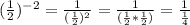 (\frac{1}{2})^{-2}=\frac{1}{(\frac{1}{2})^2}=\frac{1}{(\frac{1}{2}*\frac{1}{2})}=\frac{1}{\frac{1}{4}}