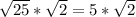 \sqrt{25}*\sqrt{2} =5*\sqrt{2}