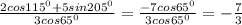 \frac{2cos {115}^{0} + 5sin {205}^{0} }{3cos {65}^{0}} = \frac{ - 7cos {65}^{0} }{3cos {65}^{0} } = - \frac{7}{3}
