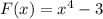 F(x) = {x}^{4} - 3