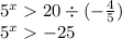 {5}^{x} 20 \div ( - \frac{4}{5} ) \\ {5}^{x} - 25