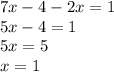 7x - 4 - 2x = 1 \\ 5x - 4 = 1 \\ 5x = 5 \\ x = 1