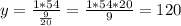 y = \frac{1*54}{\frac{9}{20} } = \frac{1*54*20}{9} = 120