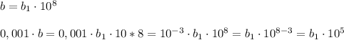 b=b_1\cdot 10^8\\\\0,001\cdot b=0,001\cdot b_1\cdot 10*8=10^{-3}\cdot b_1\cdot 10^8=b_1\cdot 10^{8-3}=b_1\cdot 10^5