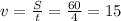 v = \frac{S}{t} = \frac{60}{4} = 15