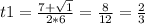 t1=\frac{7+\sqrt{1} }{2*6} =\frac{8}{12}=\frac{2}{3}