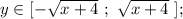 y \in [-\sqrt{x+4} \ ; \ \sqrt{x+4} \ ];