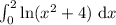 \int_0^2 \ln (x^2 + 4)\ \text d x