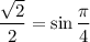 \dfrac{\sqrt{2}}{2} = \sin \dfrac{\pi }{4}