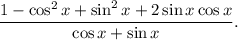 \dfrac{1 - \cos^{2}x + \sin^{2}x + 2\sin x\cos x}{\cos x + \sin x}.